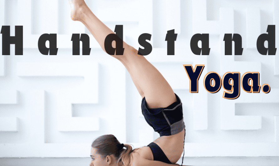 How to do a Handstand Yoga – The Complete Guide